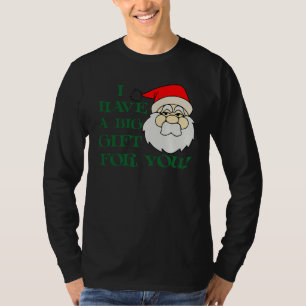 Ich habe ein großes Geschenk für Sie T-Shirt