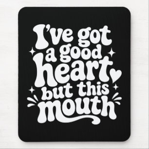 Ich habe ein gutes Herz, aber dieser Mund ist frec Mousepad