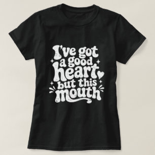 Ich habe ein gutes Herz, aber dieser Mund ist frec T-Shirt