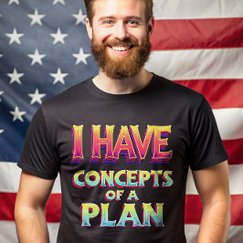 Ich habe ein Konzept für eine Plandebatte Trump 20 T-Shirt