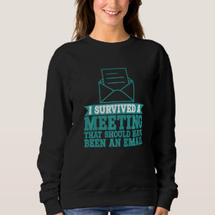 Ich habe ein Meeting überlebt, das eine E-Mail hät Sweatshirt