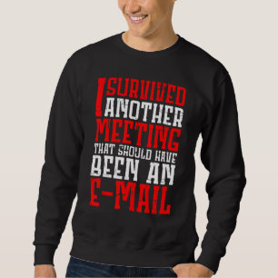 Ich habe ein Meeting überlebt, das eine E-Mail hät Sweatshirt