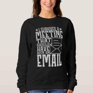 Ich habe ein Meeting überlebt, das eine E-Mail hät Sweatshirt