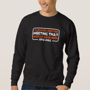Ich habe ein Meeting überstanden, das eine E-Mail Sweatshirt
