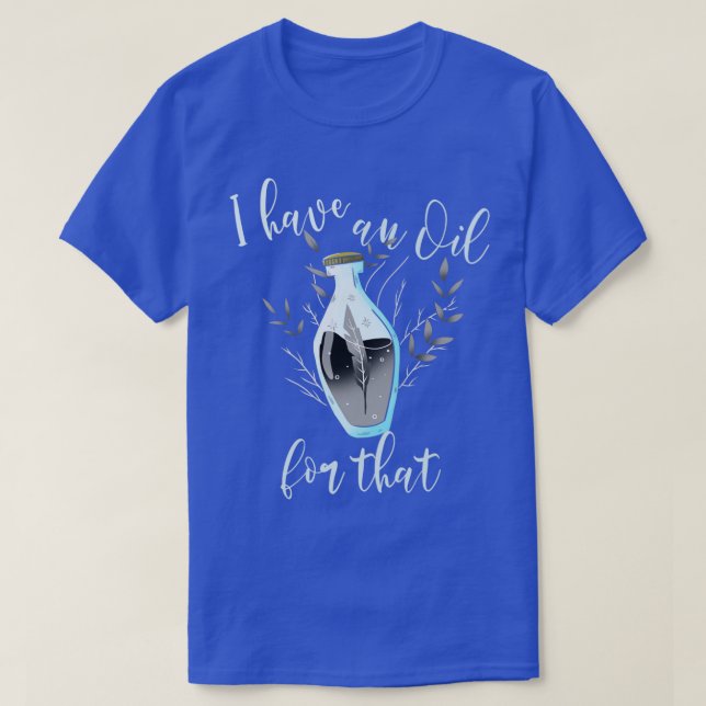 Ich habe ein Öl für diese lebenswichtigen Öle Bio T-Shirt (Design vorne)