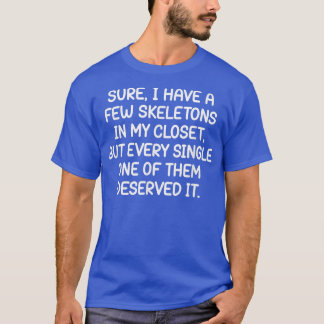 Ich habe ein paar Skelette in meinem Kleiderschran T-Shirt