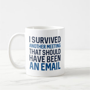Ich habe ein weiteres Meeting überlebt Kaffeetasse