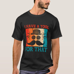 Ich habe ein Werkzeug für die Lebensgewohnheiten d T-Shirt