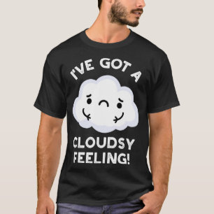 Ich habe ein wolkiges Gefühl Lustiges Wetter Wolke T-Shirt