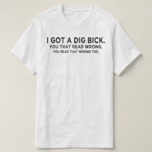 ich habe eine Dig Bick Verwirrung T-Shirt