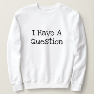 Ich habe eine Fragetexttvorlage Sweatshirt
