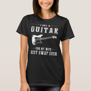 Ich habe eine Gitarre für meine Ehefrau Got, die j T-Shirt