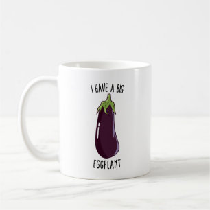 Ich habe eine große Aubergine, eine Funny Rude Eg Kaffeetasse
