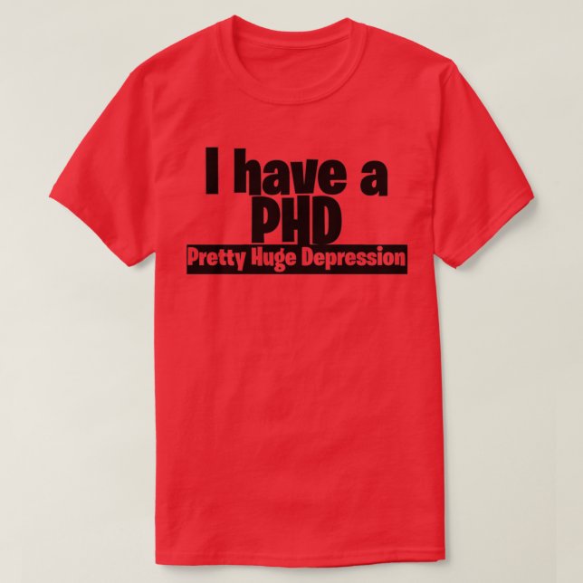 Ich habe eine hübsche große Depression der PHD 2 T-Shirt (Design vorne)