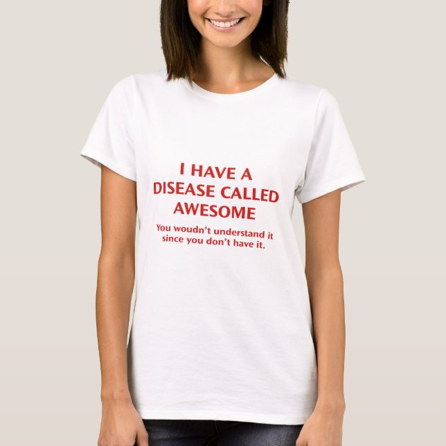 Ich habe eine Krankheit namens Phantastisch T-Shirt (Vorderseite)