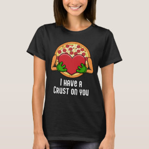 Ich habe eine Kruste auf dir, lustiges Pizza-Desig T-Shirt