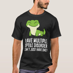 Ich habe eine mehrfache Reptilienstörung, die ich  T-Shirt