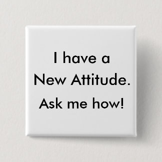 Ich habe eine neue Haltung. Fragen Sie mich wie! Button