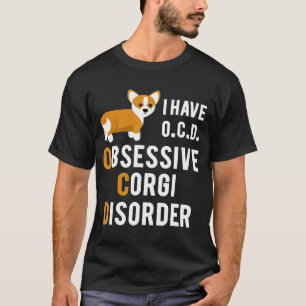 Ich habe eine obsessive Corgi-Störung T-Shirt