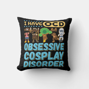 Ich habe eine obsessive Cosplay-Störung Kissen