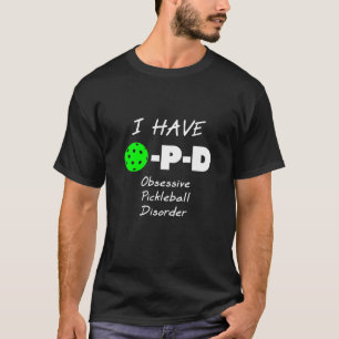 Ich habe eine obsessive Pickleball-Störung T-Shirt