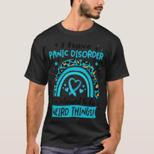 Ich habe eine Panikstörung, die ich seltsam machen T-Shirt
