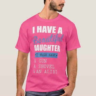 Ich habe eine schöne Tochter Zitat Funny Geschenk  T-Shirt
