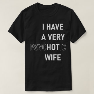 Ich habe eine sehr heiße psychotische Frau T-Shirt