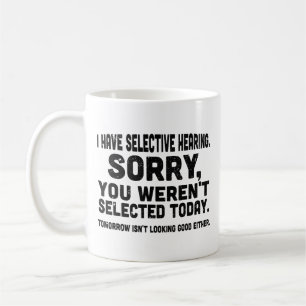 Ich habe eine selektive Anhörung Sorry, dass Sie n Kaffeetasse