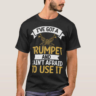 Ich habe eine Trompete und habe keine Angst davor, T-Shirt