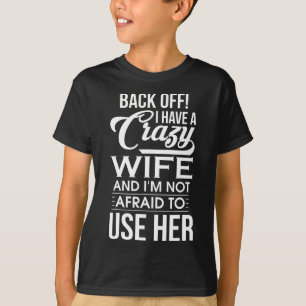 Ich habe eine verrückte Ehefrau, die ich nicht für T-Shirt