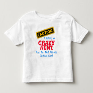 "Ich habe eine verrückte Tante und ich habe keine Kleinkind T-shirt