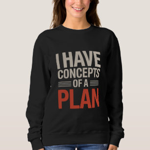 Ich habe eine Vorstellung von einem Plan Sweatshirt