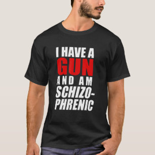 Ich habe eine Waffe und bin schizophrene Waffe T-Shirt