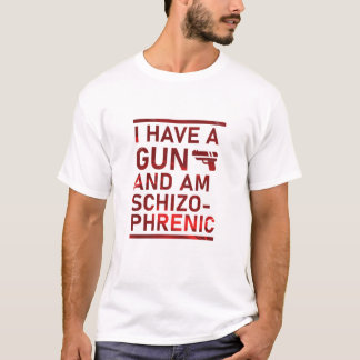 Ich habe eine Waffe und bin Schizophrenisch T-Shirt