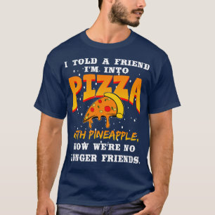 Ich habe einem Freund im Pizza Pizza mit Ananas er T-Shirt