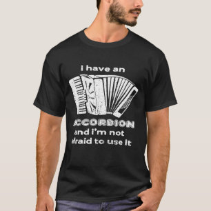 Ich habe einen Akkordeon und ich habe keine Angst, T-Shirt