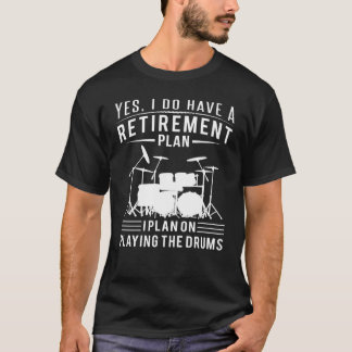 Ich habe einen Altersvorsorgeplan für Schlagzeug T-Shirt