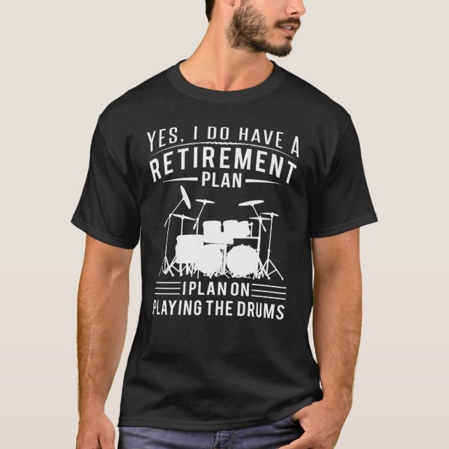 Ich habe einen Altersvorsorgeplan für Schlagzeug T-Shirt (Vorderseite)