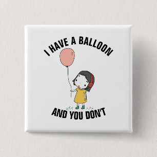 ICH HABE EINEN BALLOON UND DEIN GEBURTSTAG NICHT. BUTTON
