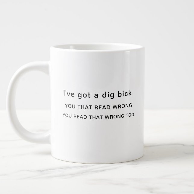 Ich habe einen Dig Bick Got Jumbo-Tasse (Links)