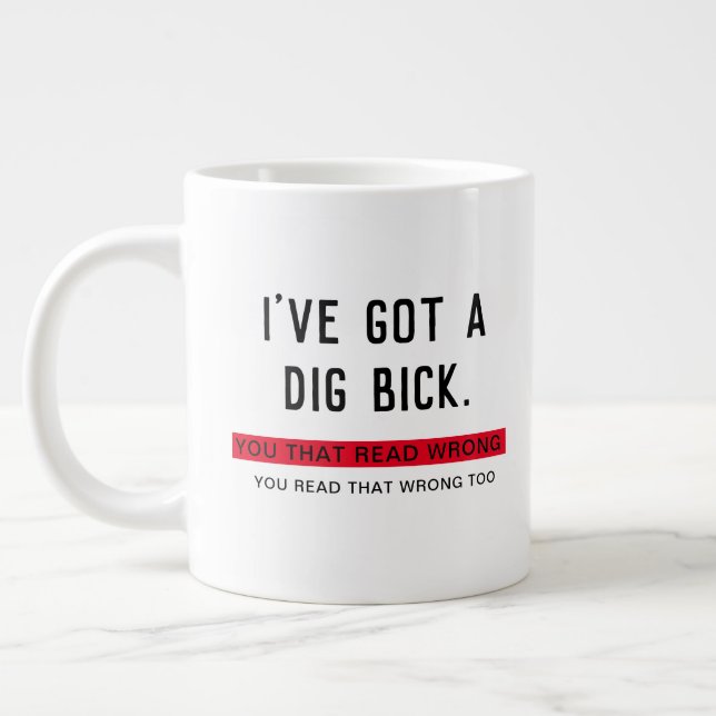 Ich habe einen Dig Bick Got Jumbo-Tasse (Links)