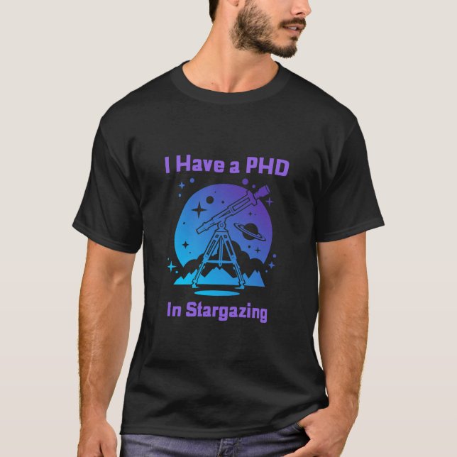 Ich habe einen Doktortitel im Stargazing-T - Shirt (Vorderseite)