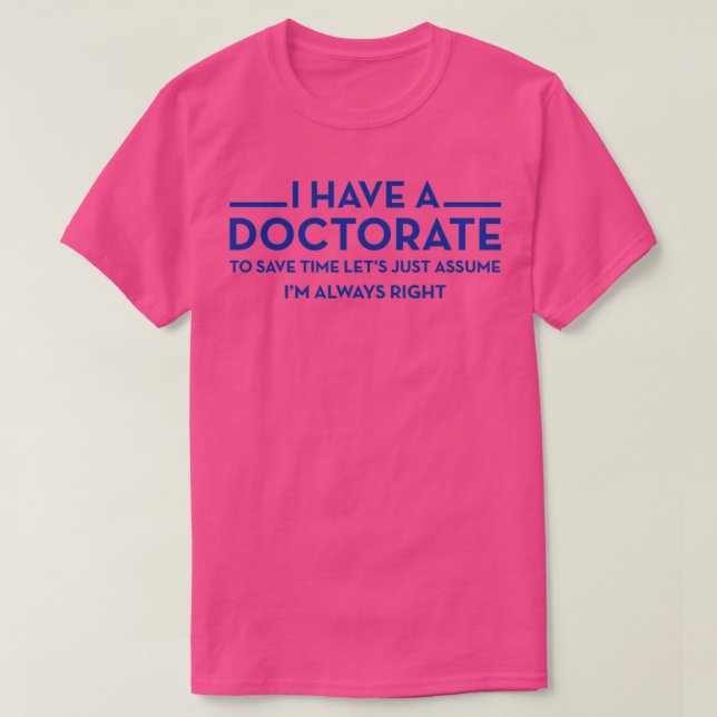Ich habe einen Doktortitel in D 6 T-Shirt (Design vorne)