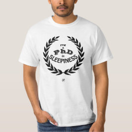 Ich habe einen Doktortitel in Schläfrigkeit v1 T-Shirt