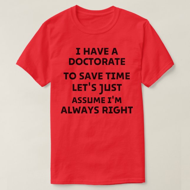 Ich habe einen Doktortitel, um Time Letx27 nur Ass T-Shirt (Design vorne)