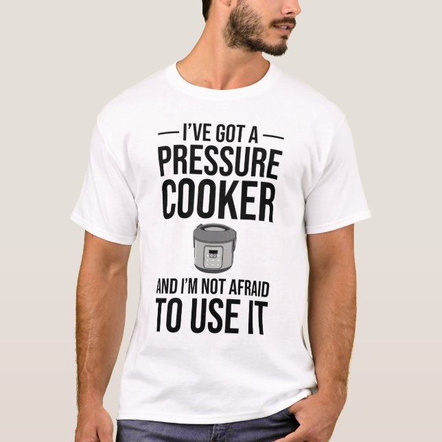 Ich habe einen Druckkochtopf Got T-Shirt (Vorderseite)