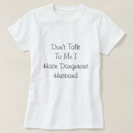 Ich habe einen gefährlichen Mann, Liebe-Zitat  T-Shirt