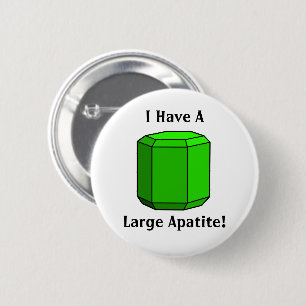 Ich habe einen großen Apatit! Geologie-Wortspiel Button