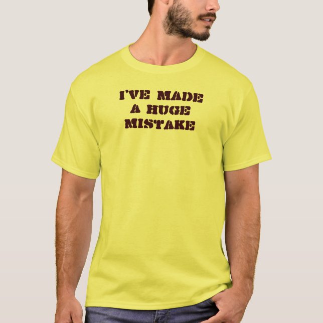 Ich habe einen großen Fehler gemacht T-Shirt (Vorderseite)